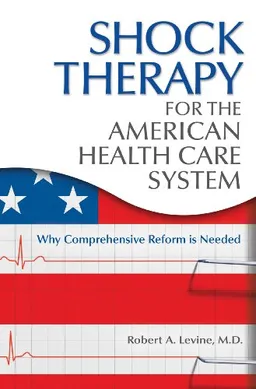 עטיפת הספר Shock Therapy for the American Health Care System: Why Comprehensive Reform Is Needed מאת Robert Arthur Levine M.D.