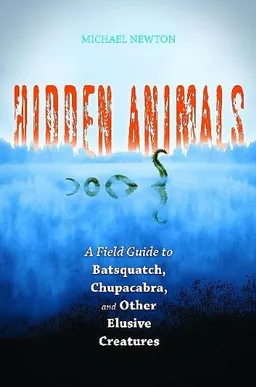 Hidden Animals: A Field Guide to Batsquatch, Chupacabra, and Other Elusive Creatures