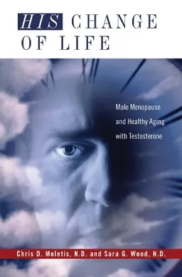 עטיפת הספר His Change of Life: Male Menopause and Healthy Aging with Testosterone (Complementary and Alternative Medicine) מאת Chris D. Meletis