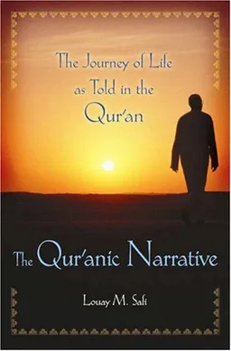 עטיפת הספר The Qur'anic Narrative: The Journey of Life as Told in the Qur'an מאת Louay M. Safi