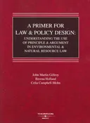 A Primer for Law and Policy Design: Understanding the Use of Principle & Argument in Environmental & Natural Resource Law (American Casebooks)