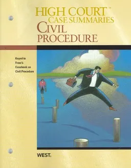 High Court Case Summaries on Civil Procedure (Keyed to Freer, 5th Edition)