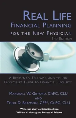 Real Life Financial Planning for the New Physician: A Resident's, Fellow's, and Young Physician's Guide to Financial Security (3rd Edition)