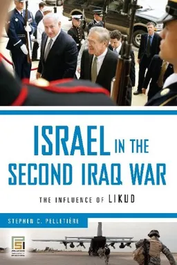 עטיפת הספר Israel in the Second Iraq War: The Influence of Likud (Praeger Security International) מאת Stephen C. PelletiÃ¨re