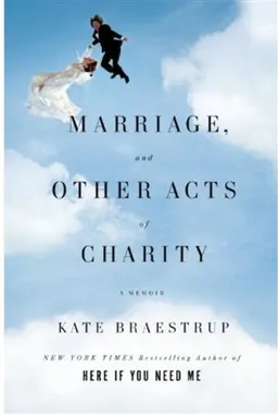 Marriage and Other Acts of Charity: A Memoir