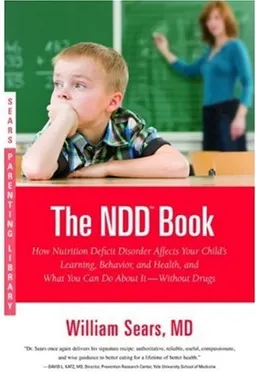 The N.D.D. Book: How Nutrition Deficit Disorder Affects Your Child's Learning, Behavior, and Health, and What You Can Do About It--Without Drugs (Sears Parenting Library)
