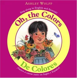 Oh, the Colors/ De Colores: Sing Along in English and Spanish!/ Vamos a CantarJunto en Ingles y Espanol!