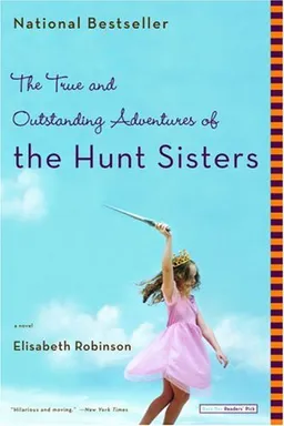 The True and Outstanding Adventures of the Hunt Sisters: A Novel