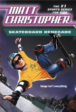 עטיפת הספר Scateboard Renegade: Image isn't Everything מאת Matt Christopher