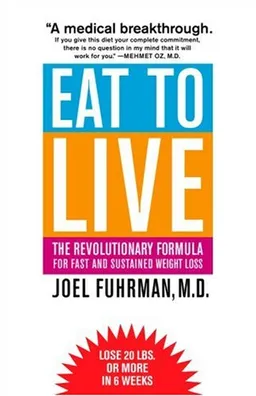 Eat to Live: The Revolutionary Formula for Fast and Sustained Weight Loss
