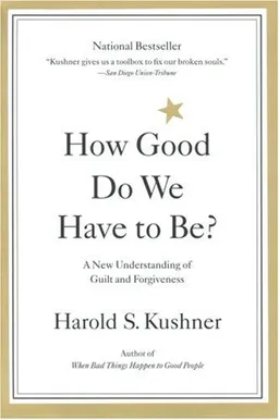 How Good Do We Have to Be? A New Understanding of Guilt and Forgiveness