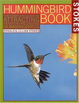 Stokes Hummingbird Book : The Complete Guide to Attracting, Identifying, and Enjoying Hummingbirds
