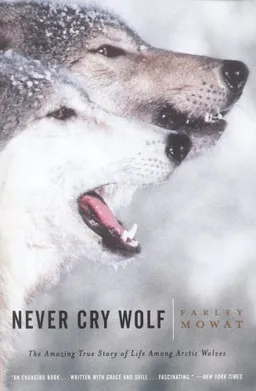 Never Cry Wolf : Amazing True Story of Life Among Arctic Wolves