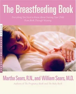 The Breastfeeding Book: Everything You Need to Know About Nursing Your Child from Birth Through Weaning