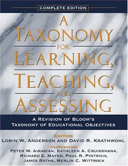 A Taxonomy for Learning, Teaching, and Assessing: A Revision of Bloom's Taxonomy of Educational Objectives, Complete Edition