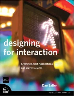 Designing for Interaction: Creating Smart Applications and Clever Devices