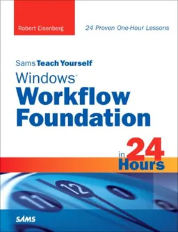 עטיפת הספר Sams Teach Yourself Windows Workflow Foundation (WF) in 24 Hours מאת Robert Eisenberg