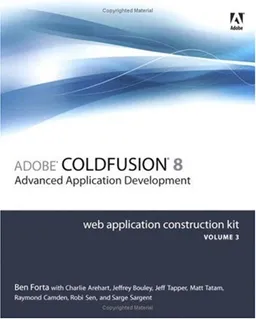 Adobe ColdFusion 8 Web Application Construction Kit, Volume 3: Advanced Application Development