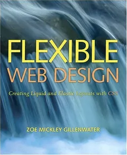 Flexible Web Design: Creating Liquid and Elastic Layouts with CSS