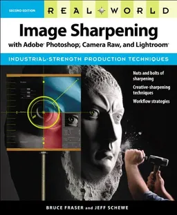 Real World Image Sharpening with Adobe Photoshop, Camera Raw, and Lightroom (2nd Edition)