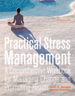 Practical Stress Management: A Comprehensive Workbook for Managing Change and Promoting Health (5th Edition)