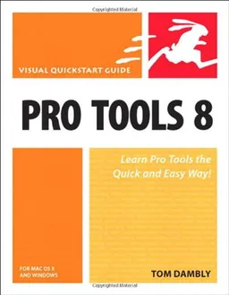 Pro Tools 8 for Mac OS X and Windows: Visual QuickStart Guide