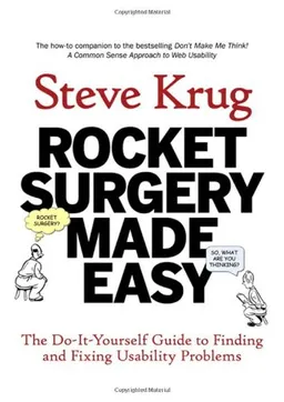 Rocket Surgery Made Easy: The Do-It-Yourself Guide to Finding and Fixing Usability Problems