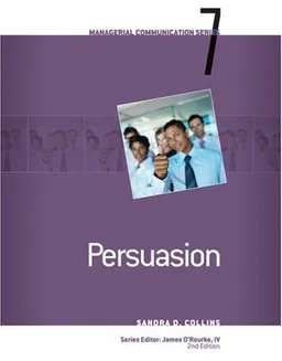 Module 7: Persuasion (Managerial Communication Series)