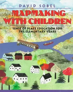 Mapmaking with Children: Sense of Place Education for the Elementary Years