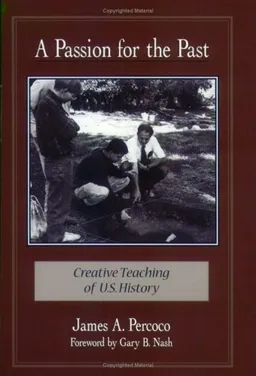 A Passion for the Past: Creative Teaching of U.S. History