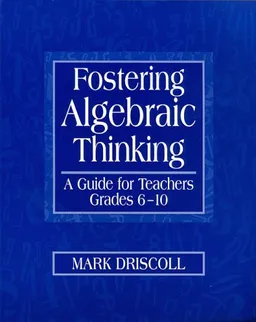 Fostering Algebraic Thinking: A Guide for Teachers, Grades 6-10