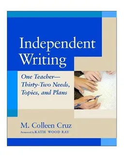 Independent Writing: One Teacher---Thirty-Two Needs, Topics, and Plans