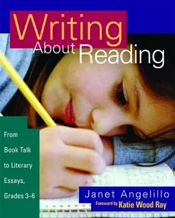 Writing About Reading: From Book Talk to Literary Essays, Grades 3-8