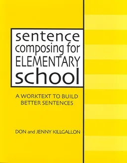 Sentence Composing for Elementary School: A Worktext to Build Better Sentences
