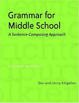 Grammar for Middle School: A Sentence-Composing Approach--A Student Worktext