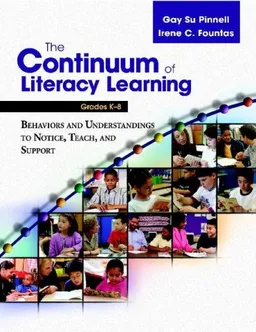 The Continuum of Literacy Learning, Grades K-8: A Guide to Teaching