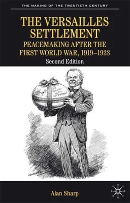 The Versailles Settlement: Peacemaking After the First World War, 1919-1923 (The Making of the Twentieth Century)
