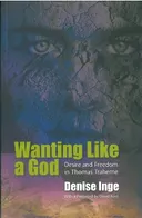 Wanting Like A God: Desire and Freedom in The Works of Thomas Traherne