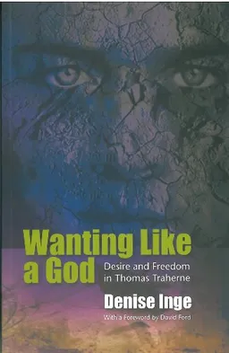 עטיפת הספר Wanting Like A God: Desire and Freedom in The Works of Thomas Traherne מאת Denise Inge
