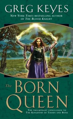 The Born Queen (The Kingdoms of Thorn and Bone)