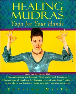 Healing Mudras: Yoga for Your Hands