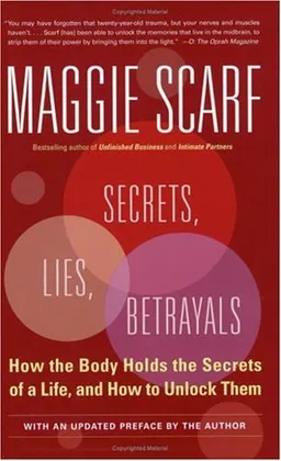 Secrets, Lies, Betrayals: How the Body Holds the Secrets of a Life, and How to Unlock Them
