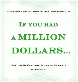 If You Had a Million Dollars . . .: Questions About Your Money and Your Life