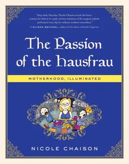The Passion of the Hausfrau: Motherhood, Illuminated