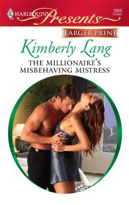 The Millionaire's Misbehaving Mistress (Larger Print Harlequin Presents: Kept for His Pleasure)