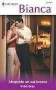 Atrapada En Sus Brazos: (Trapped In His Arms) (Harlequin Bianca (Spanish)) (Spanish Edition)