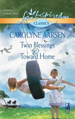 Twin Blessings and Toward Home: Twin Blessings\Toward Home (Steeple Hill Love Inspired Classics)