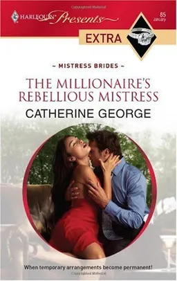 The Millionaire's Rebellious Mistress (Presents Extra)