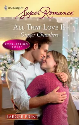 All That Love Is (Larger Print Harlequin Super Romance: Everlasting Love)