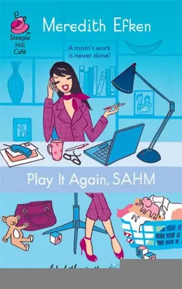 Play It Again, SAHM (Life, Faith & Getting It Right #27) (Steeple Hill Cafe)